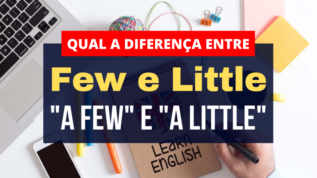 diferença entre few e little