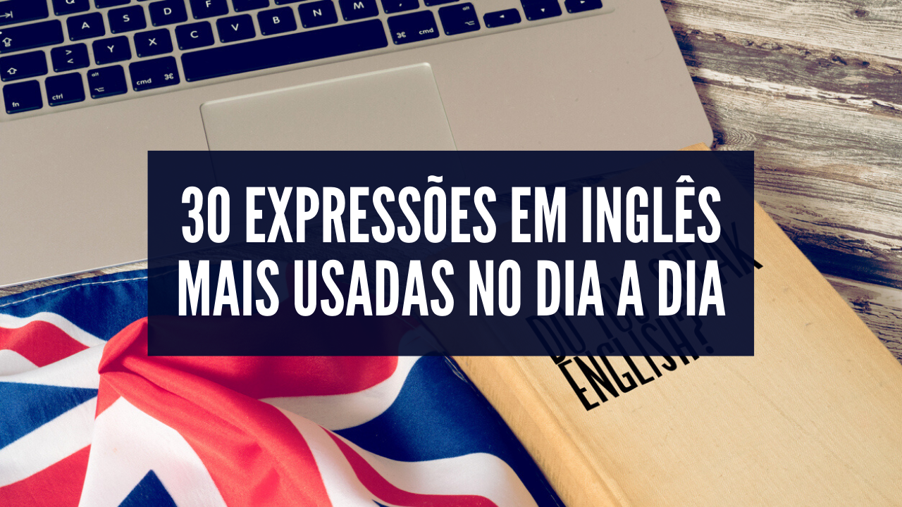 As 30 expressões mais usadas em inglês