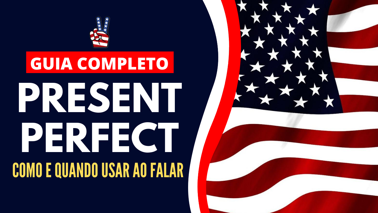 Quando usar o Present Perfect - um guia completo