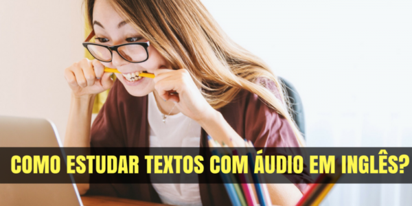 Como Estudar Textos Com Áudio Em Inglês de Forma Efetiva