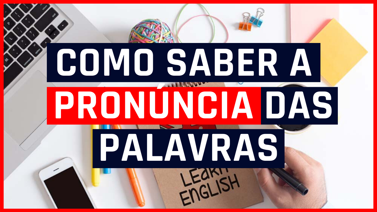 como saber a pronuncia das palavras