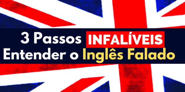 Como Entender o Inglês Falado: 3 Passos Infalíveis