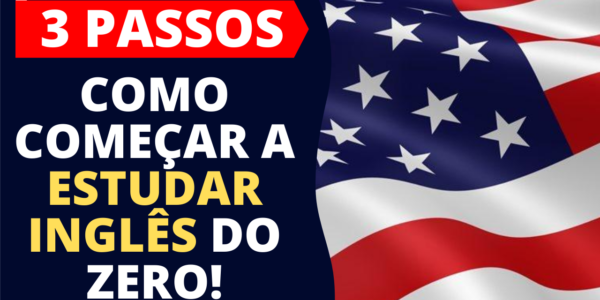 Como Começar a Estudar Inglês do Zero em 3 Passos Simples