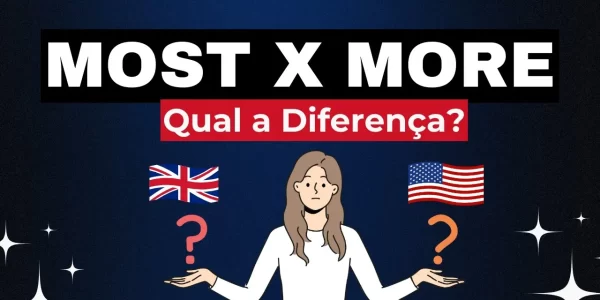 Qual a Diferença Entre “Most” e “More” em Inglês