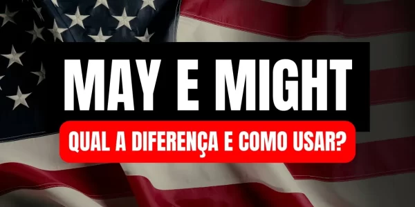 May e Might – Qual a diferença e quando usar?